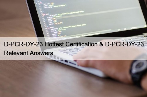 D-PCR-DY-23 Hottest Certification & D-PCR-DY-23 Relevant Answers